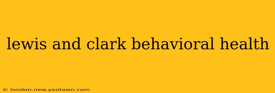 lewis and clark behavioral health