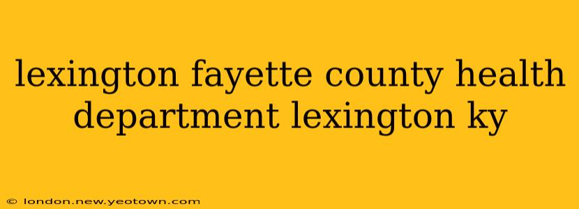 lexington fayette county health department lexington ky