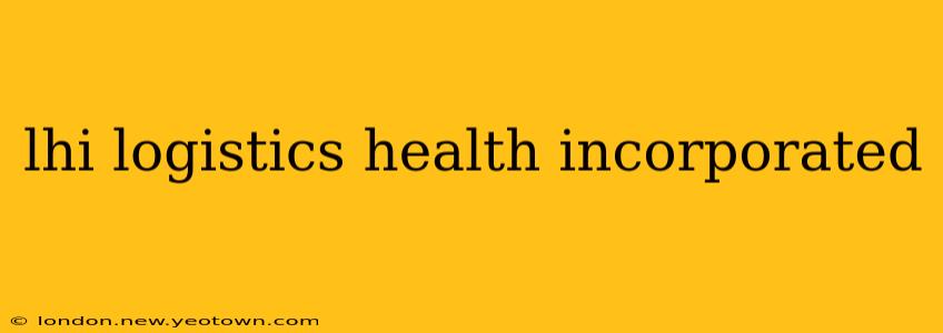 lhi logistics health incorporated