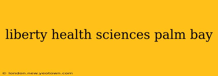 liberty health sciences palm bay
