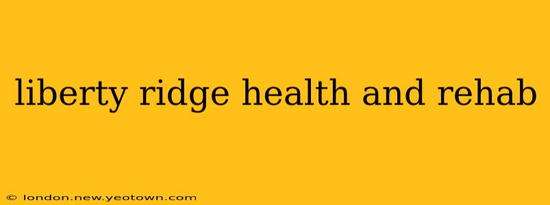 liberty ridge health and rehab