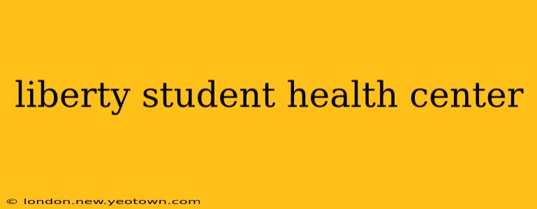 liberty student health center