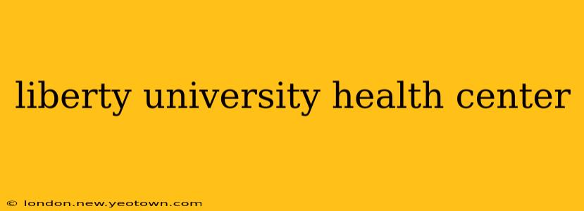liberty university health center