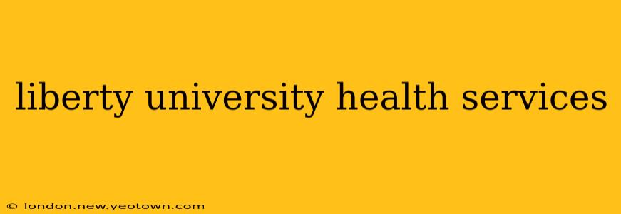 liberty university health services
