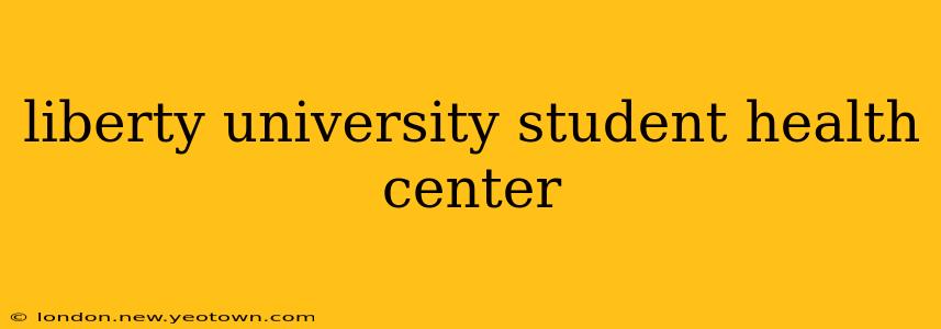 liberty university student health center