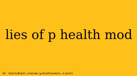 lies of p health mod