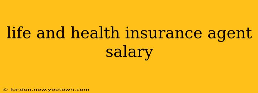 life and health insurance agent salary