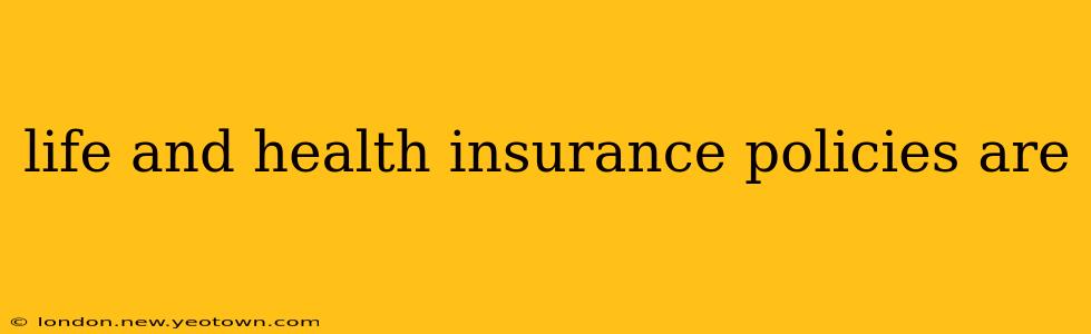 life and health insurance policies are