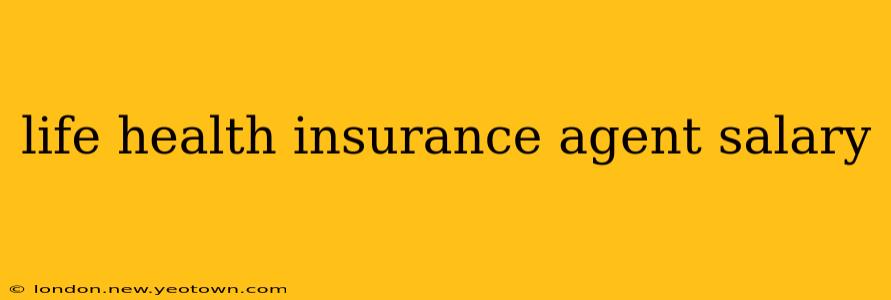 life health insurance agent salary