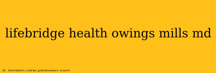 lifebridge health owings mills md