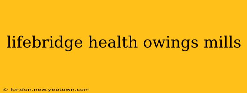 lifebridge health owings mills