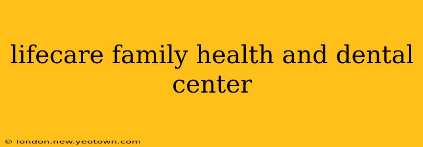 lifecare family health and dental center