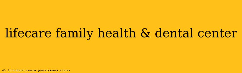 lifecare family health & dental center