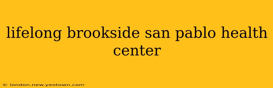 lifelong brookside san pablo health center