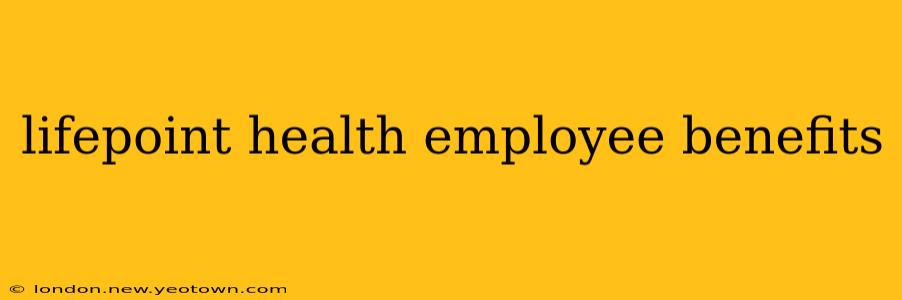 lifepoint health employee benefits