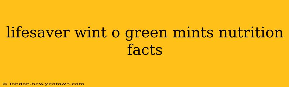 lifesaver wint o green mints nutrition facts