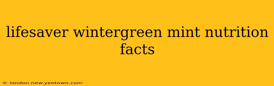 lifesaver wintergreen mint nutrition facts