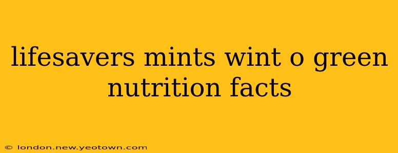 lifesavers mints wint o green nutrition facts