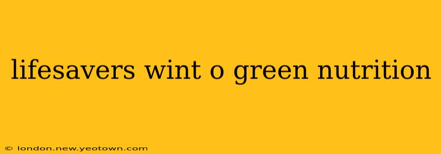 lifesavers wint o green nutrition