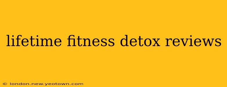 lifetime fitness detox reviews
