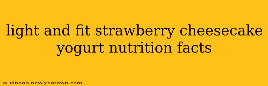 light and fit strawberry cheesecake yogurt nutrition facts