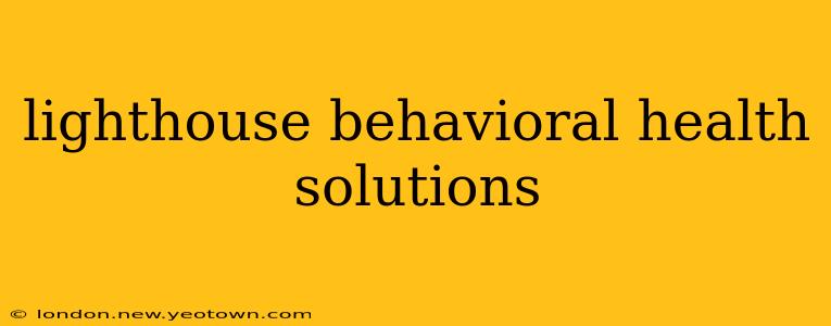 lighthouse behavioral health solutions