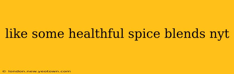 like some healthful spice blends nyt
