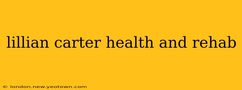 lillian carter health and rehab