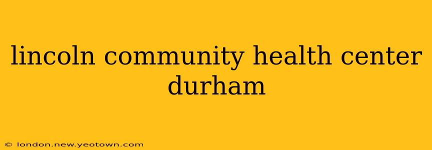 lincoln community health center durham