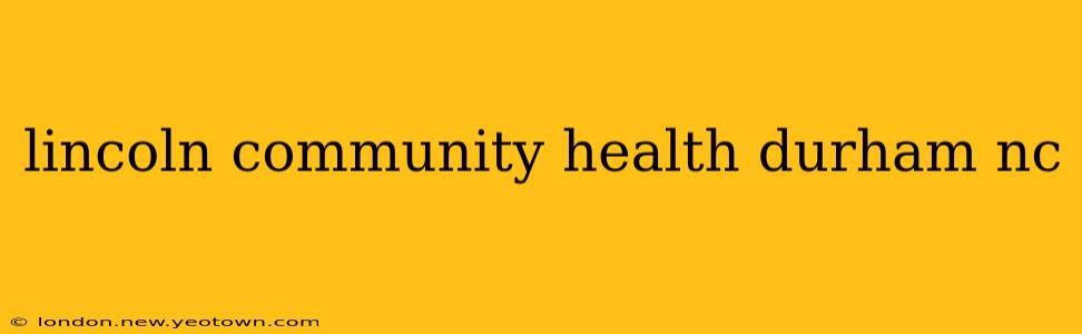 lincoln community health durham nc