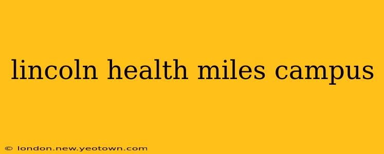 lincoln health miles campus