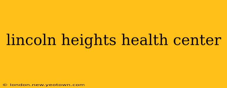 lincoln heights health center