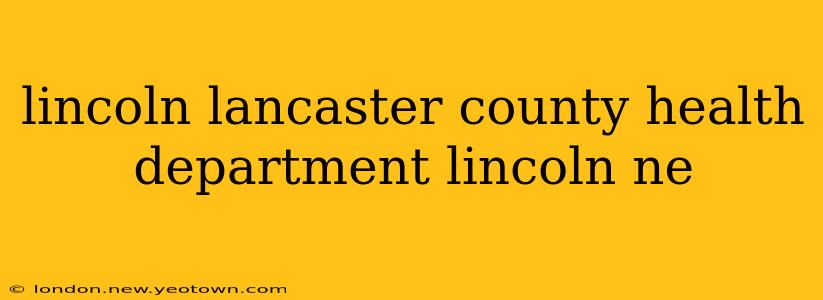 lincoln lancaster county health department lincoln ne