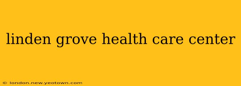 linden grove health care center