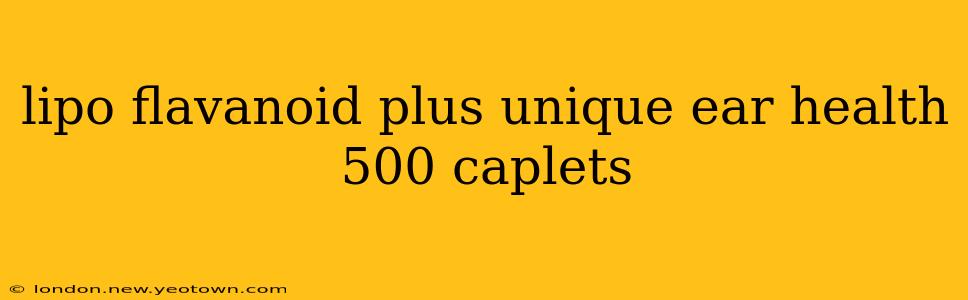 lipo flavanoid plus unique ear health 500 caplets