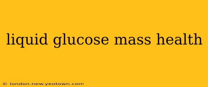 liquid glucose mass health