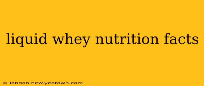 liquid whey nutrition facts