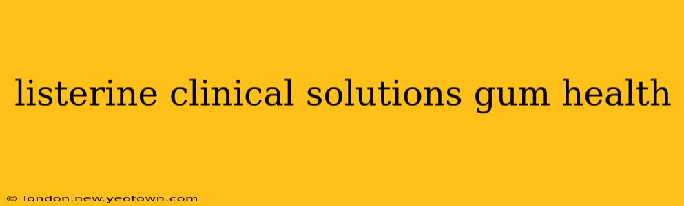 listerine clinical solutions gum health
