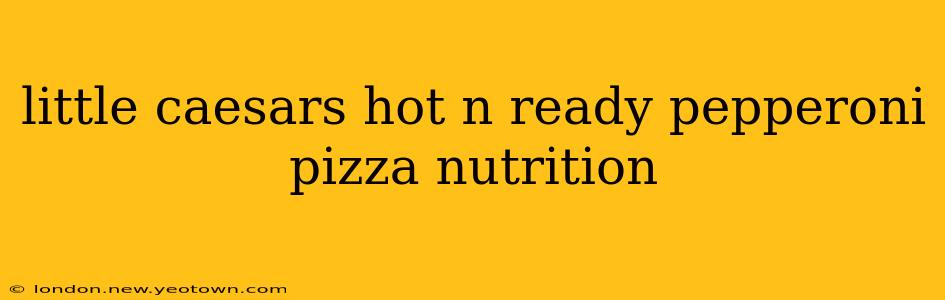 little caesars hot n ready pepperoni pizza nutrition