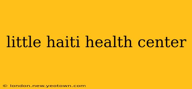 little haiti health center