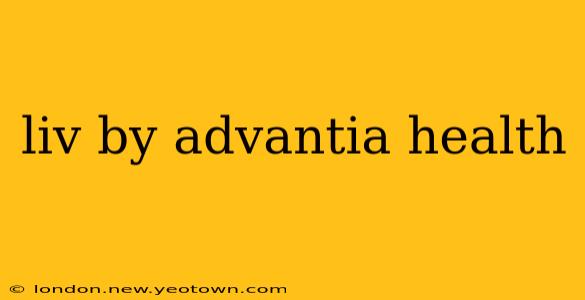 liv by advantia health