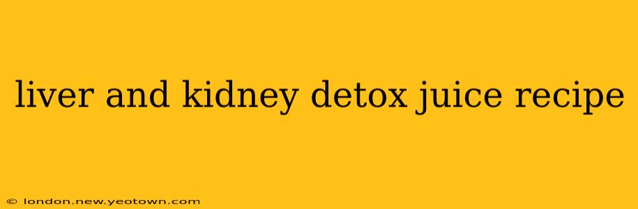liver and kidney detox juice recipe