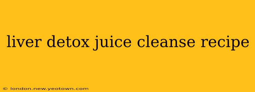 liver detox juice cleanse recipe