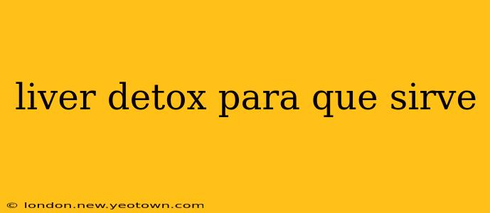 liver detox para que sirve