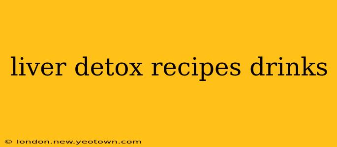 liver detox recipes drinks