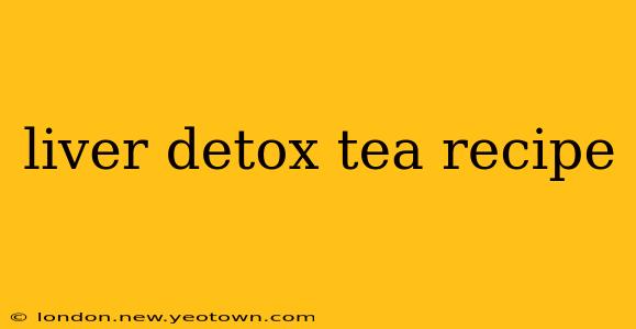 liver detox tea recipe