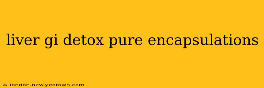 liver gi detox pure encapsulations