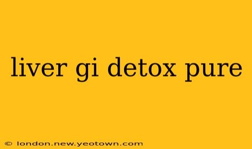 liver gi detox pure