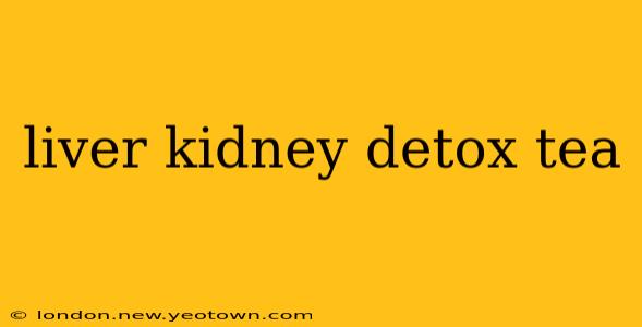 liver kidney detox tea