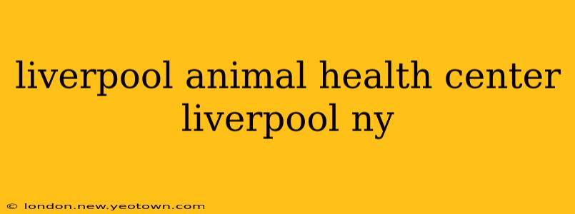 liverpool animal health center liverpool ny